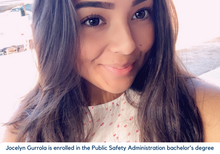 Jocelyn Gurrola is purusing a bachelor's degree in Public Safety Administration