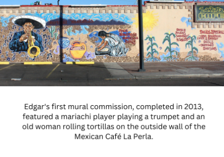 LaPeria Edgar's first mural commission, completed in 2013, featured a mariachi player playing a trumpet and an old woman rolling tortillas on the outside wall of the Mexican Café La Perla.