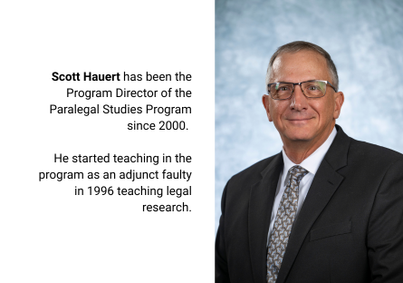 Scott Hauert has been the Program Director of the Paralegal Studies program since 2000. 